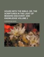 Hours With The Bible (volume 2); Or, The Scriptures In The Light Of Modern Discovery And Knowledge di Cunningham Geikie edito da General Books Llc