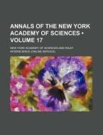 Annals Of The New York Academy Of Sciences (volume 17) di New York Academy of Sciences edito da General Books Llc