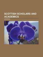 Scottish scholars and academics di Source Wikipedia edito da Books LLC, Reference Series