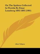 On the Spiders Collected in Florida by Einar Lonnberg 1892-1893 (1901) di Albert Tullgren edito da Kessinger Publishing