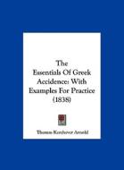 The Essentials of Greek Accidence: With Examples for Practice (1838) di Thomas Kerchever Arnold edito da Kessinger Publishing