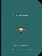 Life in Freedom di Jeddu Krishnamurti edito da Kessinger Publishing