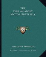 The Girl Aviators' Motor Butterfly di Margaret Burnham edito da Kessinger Publishing