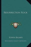 Resurrection Rock di Edwin Balmer edito da Kessinger Publishing