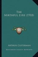 The Mirthful Lyre (1918) the Mirthful Lyre (1918) di Arthur Guiterman edito da Kessinger Publishing