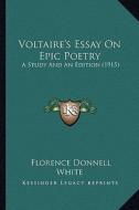 Voltaire's Essay on Epic Poetry: A Study and an Edition (1915) di Florence Donnell White edito da Kessinger Publishing