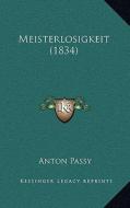 Meisterlosigkeit (1834) di Anton Passy edito da Kessinger Publishing