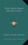 That Bogey Man the Jew (1921) di George Frank Lydston edito da Kessinger Publishing