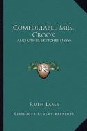Comfortable Mrs. Crook: And Other Sketches (1888) di Ruth Lamb edito da Kessinger Publishing