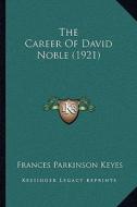 The Career of David Noble (1921) di Frances Parkinson Keyes edito da Kessinger Publishing