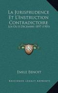 La Jurisprudence Et L'Instruction Contradictoire: Loi Du 8 Decembre 1897 (1901) di Emile Benoit edito da Kessinger Publishing