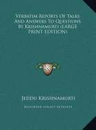 Verbatim Reports of Talks and Answers to Questions by Krishnamurti di Jeddu Krishnamurti edito da Kessinger Publishing