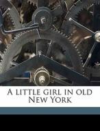A Little Girl In Old New York di Amanda Minnie Douglas edito da Nabu Press