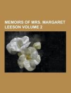 Memoirs Of Mrs. Margaret Leeson Volume 2 di Anonymous edito da Theclassics.us