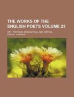 The Works of the English Poets Volume 23; With Prefaces, Biographical and Critical di Samuel Johnson edito da Rarebooksclub.com