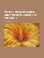 Papers On Mechanical And Physical Subjects Volume 1 di O Reynolds edito da Rarebooksclub.com