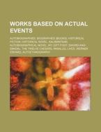 Works Based On Actual Events: Autobiogra di Source Wikipedia edito da Books LLC, Wiki Series