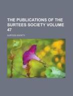 The Publications of the Surtees Society Volume 47 di Surtees Society edito da Rarebooksclub.com