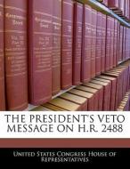 The President\'s Veto Message On H.r. 2488 edito da Bibliogov