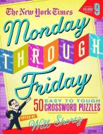 The New York Times Monday Through Friday Easy to Tough Crossword Puzzles Volume 9: 50 Puzzles from the Pages of the New York Times di New York Times edito da GRIFFIN