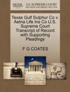 Texas Gulf Sulphur Co V. Aetna Life Ins Co U.s. Supreme Court Transcript Of Record With Supporting Pleadings di F G Coates edito da Gale Ecco, U.s. Supreme Court Records