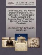 Jays Foods, Inc., And Nielsen Brothers Cartage Co., Inc., Petitioners, V. National Labor Relations Board. U.s. Supreme Court Transcript Of Record With di John S Irving, Bernard M Kaplan edito da Gale Ecco, U.s. Supreme Court Records