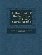 A Handbook of Useful Drugs ... edito da Nabu Press