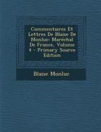 Commentaires Et Lettres de Blaise de Monluc: Marechal de France, Volume 4 di Blaise Monluc edito da Nabu Press