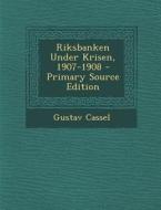 Riksbanken Under Krisen, 1907-1908 di Gustav Cassel edito da Nabu Press