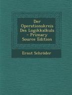 Der Operationskreis Des Logikkalkuls - Primary Source Edition di Ernst Schroder edito da Nabu Press