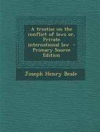 A Treatise on the Conflict of Laws Or, Private International Law di Joseph Henry Beale edito da Nabu Press