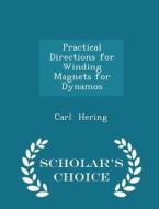 Practical Directions For Winding Magnets For Dynamos - Scholar's Choice Edition di Carl Hering edito da Scholar's Choice