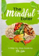 The Mindful Eater di Malebogo Eluya edito da Lulu.com