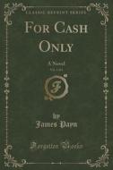 For Cash Only, Vol. 1 Of 3 di James Payn edito da Forgotten Books