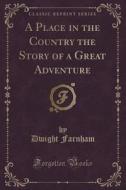 A Place In The Country The Story Of A Great Adventure (classic Reprint) di Dwight Farnham edito da Forgotten Books
