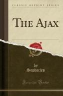 The Ajax (classic Reprint) di Sophocles Sophocles edito da Forgotten Books