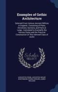 Examples Of Gothic Architecture di Augustus Pugin, Edward James Willson edito da Sagwan Press