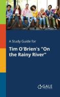 A Study Guide for Tim O'Brien's "On the Rainy River" di Cengage Learning Gale edito da Gale, Study Guides