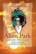 Alien Park and the 911 Code di Will Graves edito da Xlibris