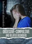 Obsessive-Compulsive and Related Disorders di Mary Beth Ellis edito da MASON CREST PUBL