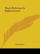 Man's Perfection In Righteousness di Saint Augustin edito da Kessinger Publishing, Llc