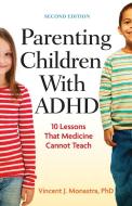 Parenting Children with ADHD: 10 Lessons That Medicine Cannot Teach di Vincent J. Monastra edito da AMER PSYCHOLOGICAL ASSN