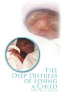 The Deep Distress Of Losing A Child di Arnettia S Barker edito da Xlibris