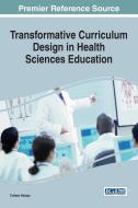 Transformative Curriculum Design in Health Sciences Education di Colleen Halupa edito da Medical Information Science Reference