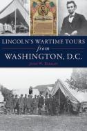 Lincoln's Wartime Tours from Washington, DC di John W. Schildt edito da HISTORY PR