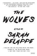 The Wolves: A Play: Off-Broadway Edition di Sarah Delappe edito da OVERLOOK PR