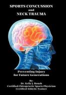 Sports Concussion and Neck Trauma: Preventing Injury for Future Generations di Kelly J. Roush edito da AUTHORHOUSE