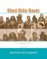 Ghost Rider Roads: American Indian Movement 1971-2011 di Antoinette Nora Claypoole edito da Createspace