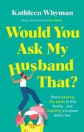 Would You Ask My Husband That? di Kathleen Whyman edito da Bonnier Books Ltd