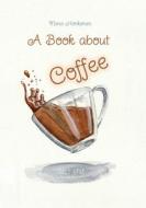 A book about Coffee and shit di Nana Honkonen edito da Lulu.com